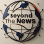 Beyond The News