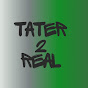 Tater2Real