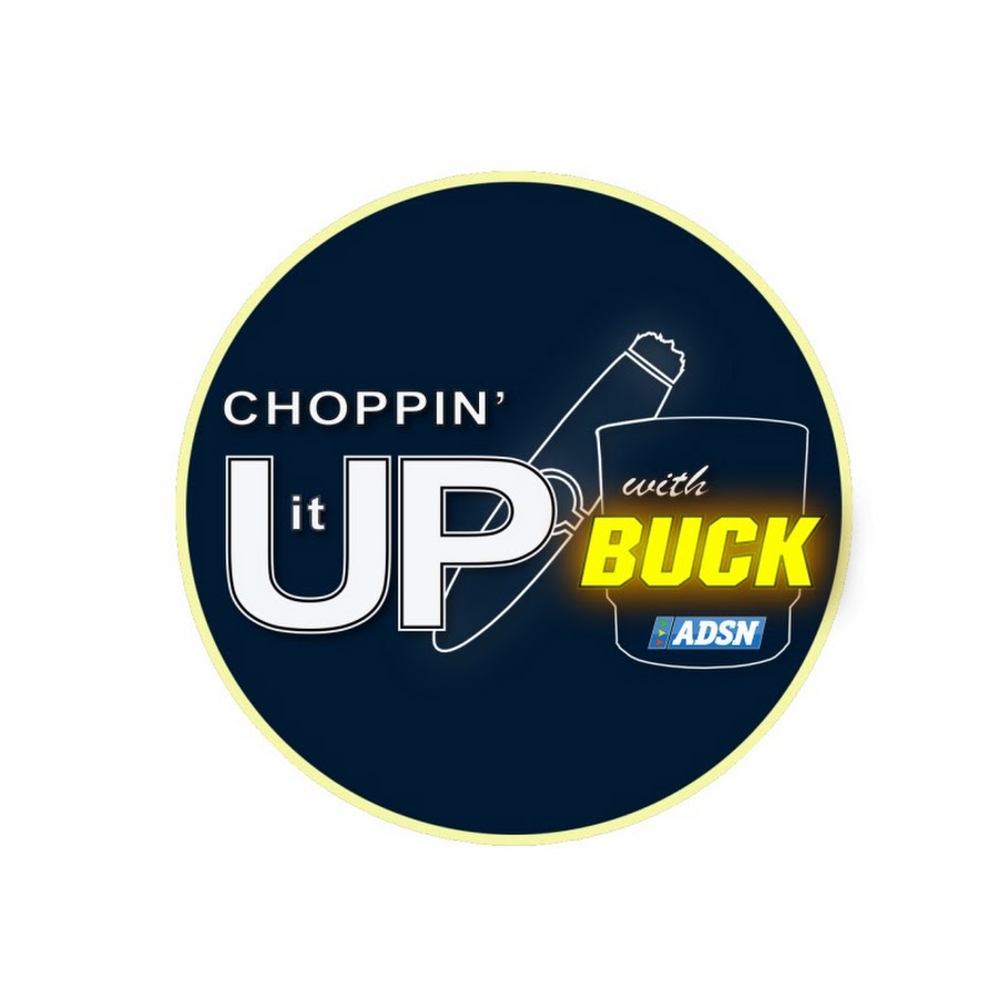 Choppin' it UP with Buck