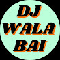 DJ WALA BAI