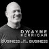 The Business of Doing Business with Dwayne K