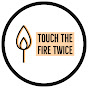 TouchTheFireTwice