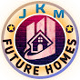 JKM FUTURE HOMES