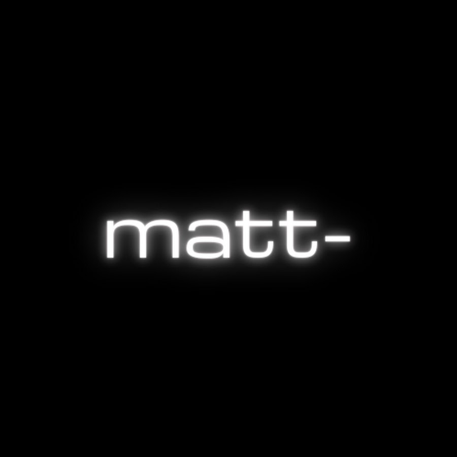 Matt- - YouTube