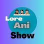  Lore Ani Show