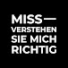 MISS-VERSTEHEN SIE MICH RICHTIG