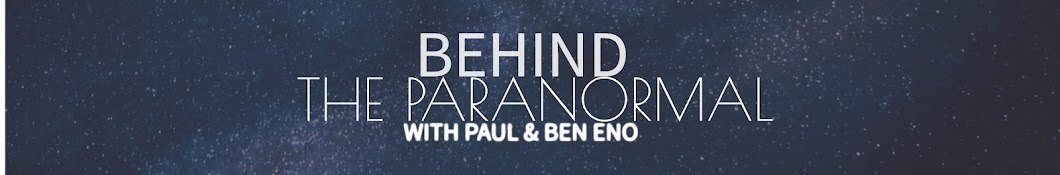 Behind the Paranormal with Paul and Ben Eno