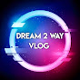 Dream2Way Vlog