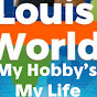 LOUIS WORLD - MY HOBBYS - MY LIFE 