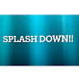 SPLASH DOWN!!