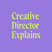 Creative Director Explains