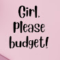 Girl, please budget! 