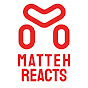 Matteh Reacts