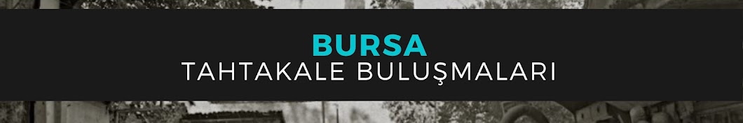 Bursa Tahtakale Buluşmaları