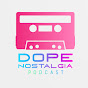 Dope Nostalgia Podcast