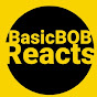 Basicbob Reacts