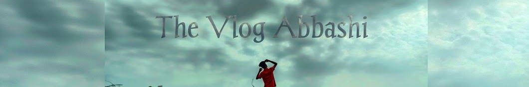 The vlogs Abbas