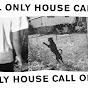 HOUSE CALL ONLY