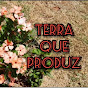 TERRA QUE PRODUZ