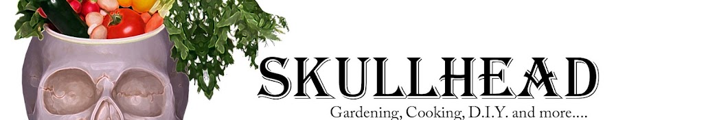 Skullhead - Gardening, Cooking, D.I.Y. and more...