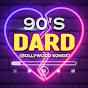 90's Dard - Bollywood Songs