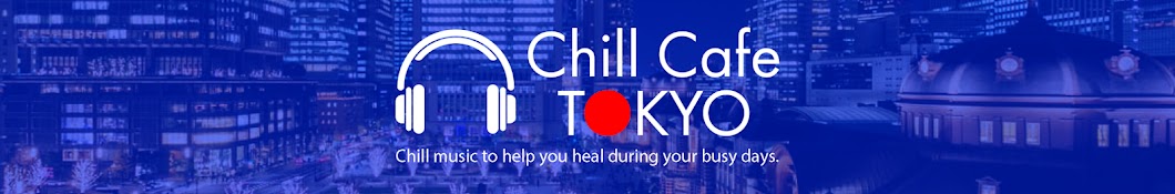 Chill cafe TOKYO