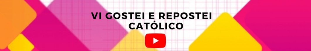 Vi GOSTEI E REPOSTEI CATÓLICO