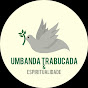 UMBANDA TRABUCADA e ESPIRITUALIDADE