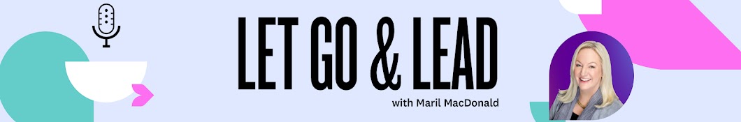 Let Go & Lead with Maril MacDonald Banner