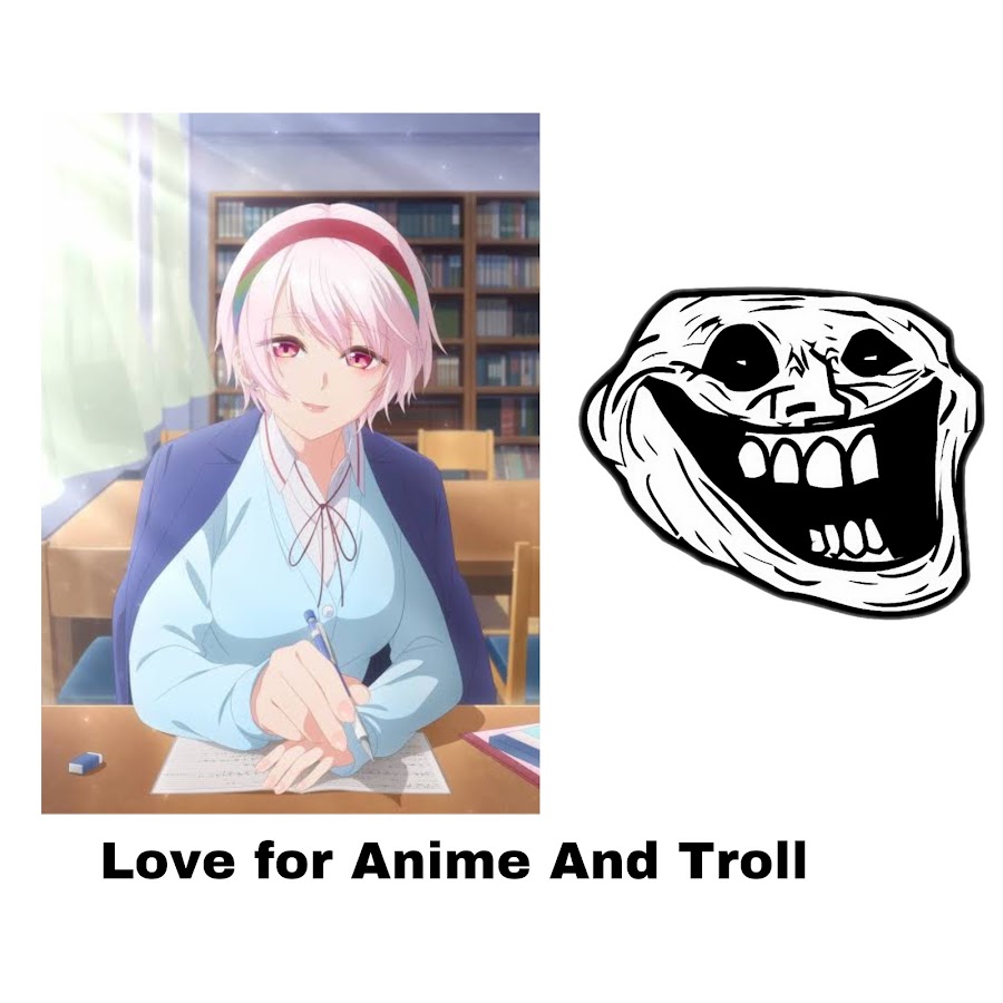 Love For Anime And Troll Face - YouTube