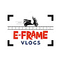 E-FRAME VLOGS