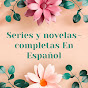 Series y novelas - completas En Español