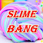 SLIME BANG