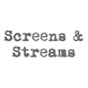 Screens & Streams