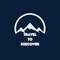 TRAVEL TO DISCOVER 