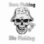 Born Fishing Die Fishing