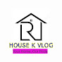 House K Vlog