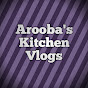 Arooba's Kitchen Vlogs