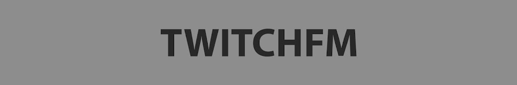 TWITCHFM Banner
