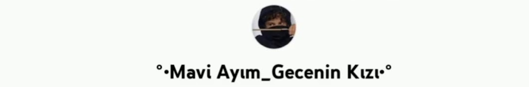 °•Mavi Ayım_Gecenin Kızı•°