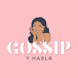 GOSSIP Y HABLA