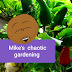 Mike's chaotic gardening