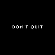 «Don't Quit»