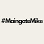 #MaingateMike