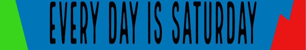Every Day Is Saturday Banner