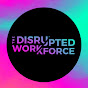 The Disrupted Workforce