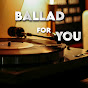  Ballad For You