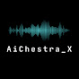 AiChestra_X