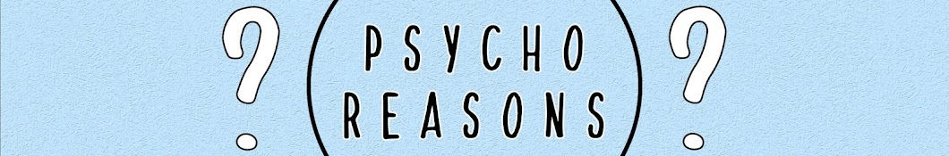 PSYCHO REASONS 