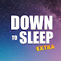 Down To Sleep Extra